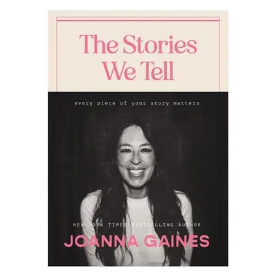 "The Stories We Tell: Every Piece of Your Story Matters" - "" ("Gaines Joanna")