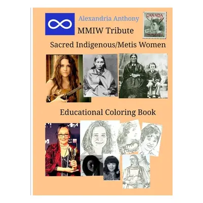 "Sacred Indigenous/Metis Women - MMIW Tribute" - "" ("Anthony Alexandria")