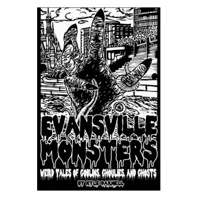 "Evansville Monsters: Weird Tales of Goblins, Ghoulies, and Ghosts" - "" ("Darnell Kyle Steven")