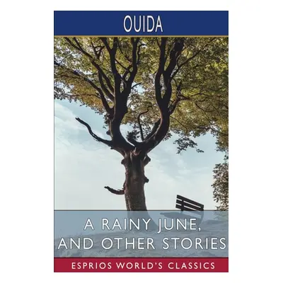 "A Rainy June, and Other Stories (Esprios Classics)" - "" ("Ouida")