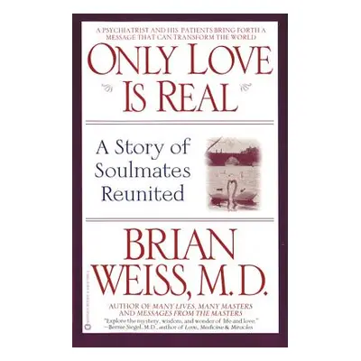 "Only Love is Real: A Story of Soulmates Reunited" - "" ("Weiss Brian")