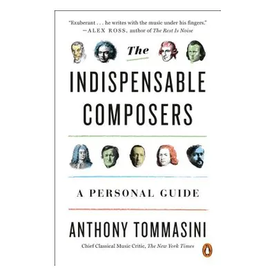 "The Indispensable Composers: A Personal Guide" - "" ("Tommasini Anthony")