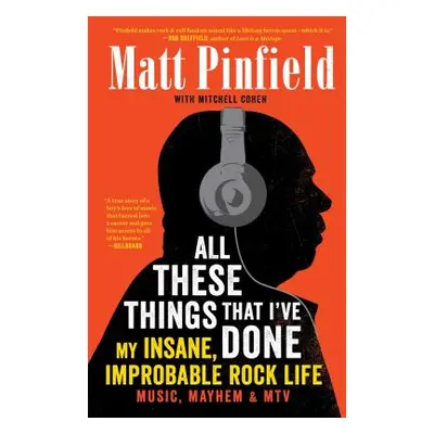 "All These Things That I've Done: My Insane, Improbable Rock Life" - "" ("Pinfield Matt")