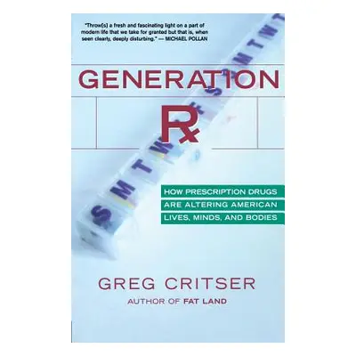 "Generation RX: How Prescription Drugs Are Altering American Lives, Minds, and Bodies" - "" ("Cr