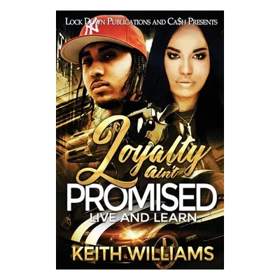 "Loyalty Ain't Promised: Live and Learn" - "" ("Williams Keith")