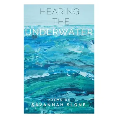 "Hearing the Underwater" - "" ("Slone Savannah")