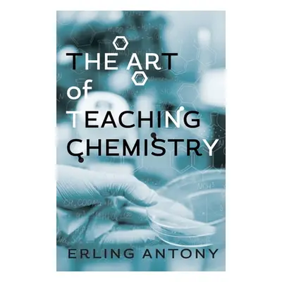 "The Art of Teaching Chemistry" - "" ("Antony Erling")