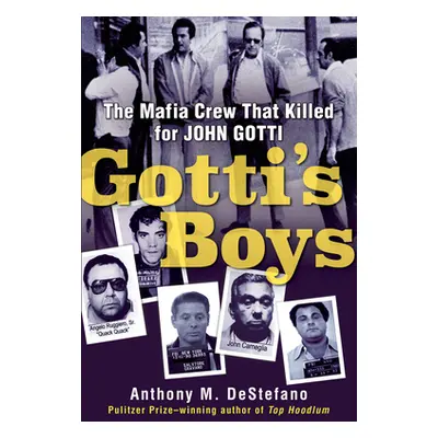 "Gotti's Boys: The Mafia Crew That Killed for John Gotti" - "" ("DeStefano Anthony M.")