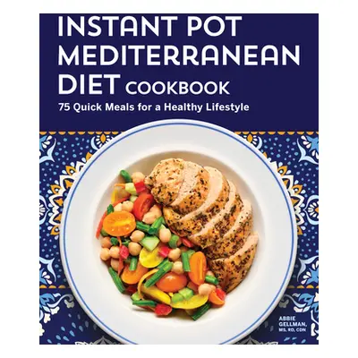 "Instant Pot Mediterranean Diet Cookbook: 75 Quick Meals for a Healthy Lifestyle" - "" ("Gellman