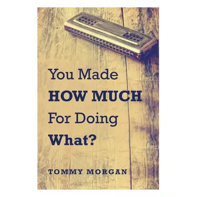 "You Made How Much for Doing What?" - "" ("Morgan Tommy")