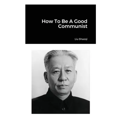 "How To Be A Good Communist" - "" ("Shaoqi Liu")