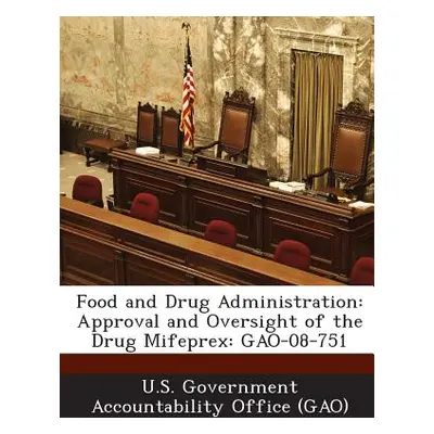 "Food and Drug Administration: Approval and Oversight of the Drug Mifeprex: Gao-08-751" - "" ("U