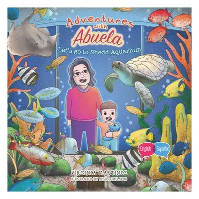 "Adventures with Abuela: Let's go to Shedd Aquarium" - "" ("Martinez Virginia")