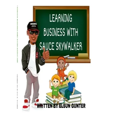 "Learning Business with Sauce Skywalker" - "" ("Gunter Elsun")