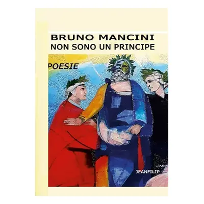 "Non sono un principe: Poesie" - "" ("Mancini Bruno")