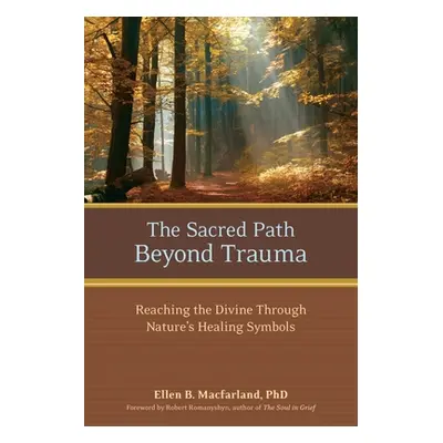 "The Sacred Path Beyond Trauma: Reaching the Divine Through Nature's Healing Symbols" - "" ("Mac