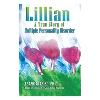 "Lillian: A True Story of Multiple Personality Disorder" - "" ("Alabiso Frank")