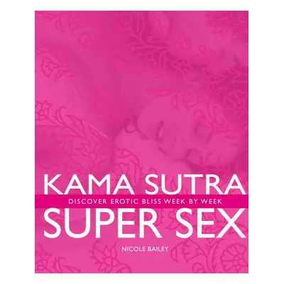 "Kama Sutra Super Sex" - "Discover Erotic Bliss Week by Week" ("")