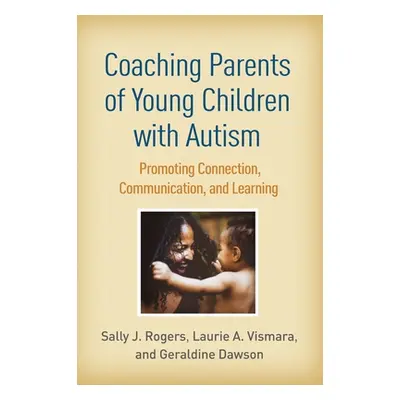 "Coaching Parents of Young Children with Autism: Promoting Connection, Communication, and Learni