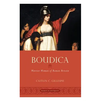 "Boudica: Warrior Woman of Roman Britain" - "" ("Gillespie Caitlin")