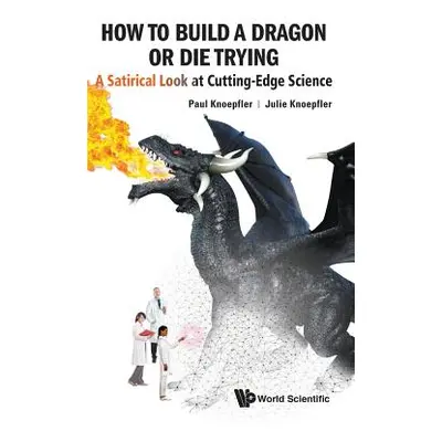 "How to Build a Dragon or Die Trying: A Satirical Look at Cutting-Edge Science" - "" ("Knoepfler