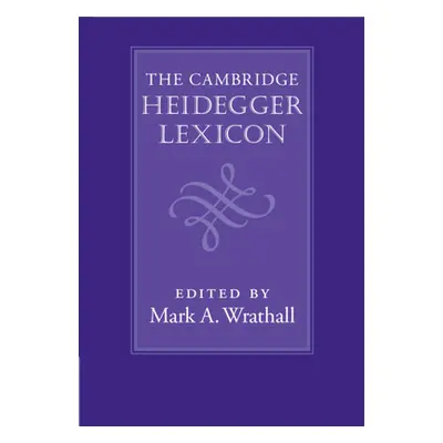 "The Cambridge Heidegger Lexicon" - "" ("Wrathall Mark A.")