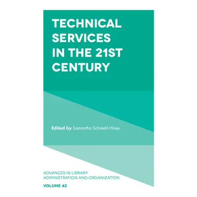 "Technical Services in the 21st Century" - "" ("Hines Samantha Schmehl")