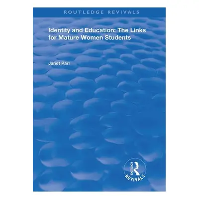 "Identity and Education: The Links for Mature Women Students" - "" ("Parr Janet")