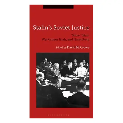 "Stalin's Soviet Justice: 'Show' Trials, War Crimes Trials, and Nuremberg" - "" ("Crowe David M.