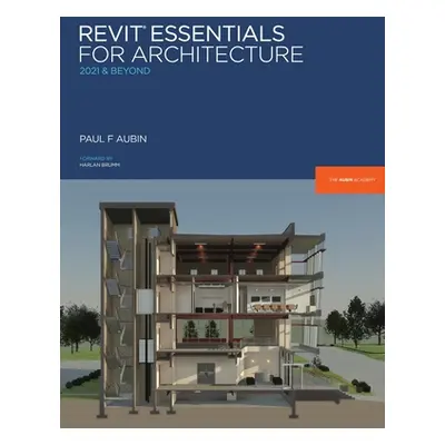 "Revit Essentials for Architecture: 2021 and beyond" - "" ("Aubin Paul F.")