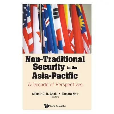 "Non-Traditional Security in the Asia-Pacific: A Decade of Perspectives" - "" ("Cook Alistair")