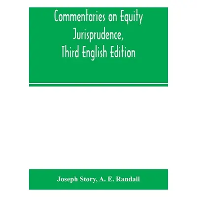 "Commentaries on equity jurisprudence, Third English Edition" - "" ("Story Joseph")