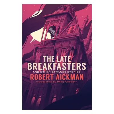 "The Late Breakfasters and Other Strange Stories" - "" ("Aickman Robert")