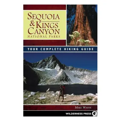 "Sequoia and Kings Canyon National Parks: Your Complete Hiking Guide" - "" ("White Mike")