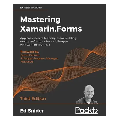 "Mastering Xamarin.Forms - Third Edition: App architecture techniques for building multi-platfor