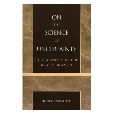 "On the Science of Uncertainty: The Biographical Method in Social Research" - "" ("Ferrarotti Fr