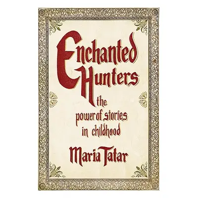 "Enchanted Hunters: The Power of Stories in Childhood" - "" ("Tatar Maria")