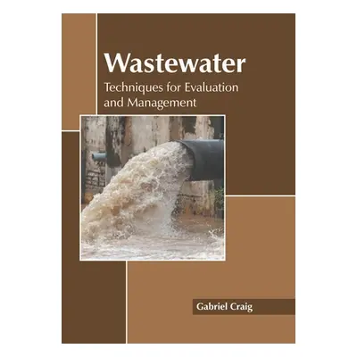 "Wastewater: Techniques for Evaluation and Management" - "" ("Craig Gabriel")