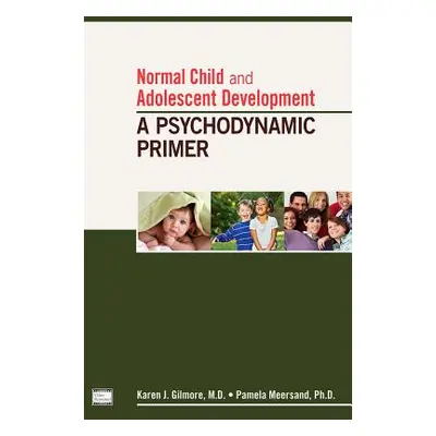 "Normal Child and Adolescent Development: A Psychodynamic Primer" - "" ("Gilmore Karen J.")