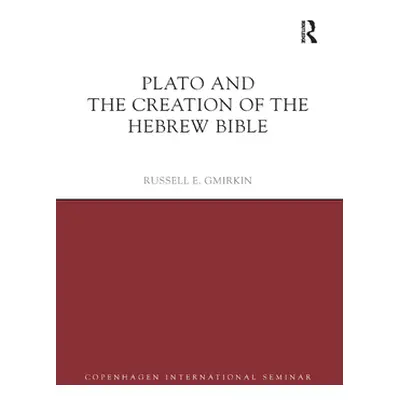 "Plato and the Creation of the Hebrew Bible" - "" ("Gmirkin Russell E.")