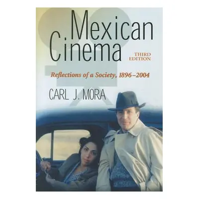 "Mexican Cinema: Reflections of a Society, 1896-2004, 3D Ed." - "" ("Mora Carl J.")