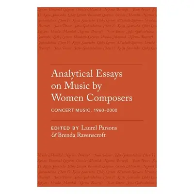 "Analytical Essays on Music by Women Composers: Concert Music, 1960-2000" - "" ("Parsons Laurel"