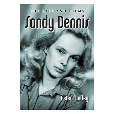 "Sandy Dennis: The Life and Films" - "" ("Shelley Peter")