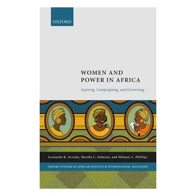 "Women and Power in Africa: Aspiring, Campaigning, and Governing" - "" ("Arriola Leonardo")