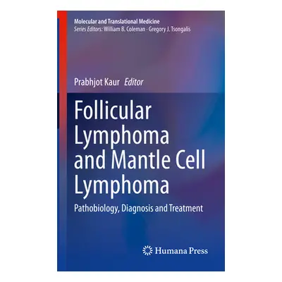 "Follicular Lymphoma and Mantle Cell Lymphoma: Pathobiology, Diagnosis and Treatment" - "" ("Kau