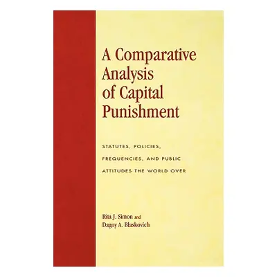 "A Comparative Analysis of Capital Punishment: Statutes, Policies, Frequencies, and Public Attit