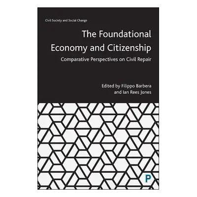 "The Foundational Economy and Citizenship: Comparative Perspectives on Civil Repair" - "" ("Barb