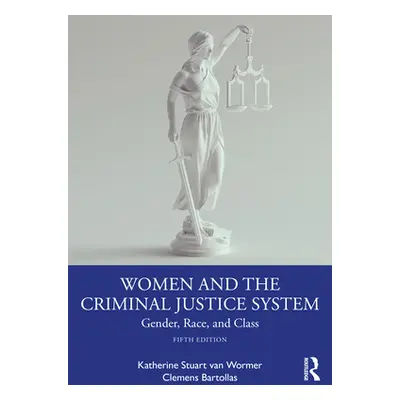 "Women and the Criminal Justice System: Gender, Race, and Class" - "" ("Van Wormer Katherine Stu