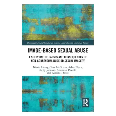 "Image-based Sexual Abuse: A Study on the Causes and Consequences of Non-consensual Nude or Sexu