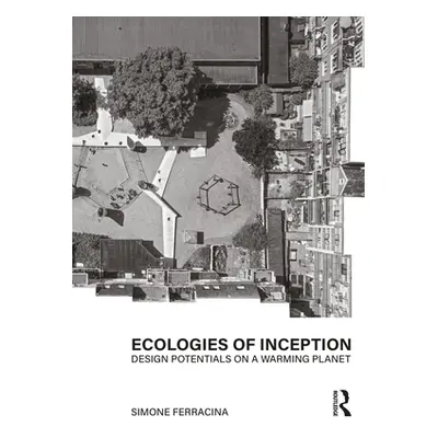 "Ecologies of Inception: Design Potentials on a Warming Planet" - "" ("Ferracina Simone")